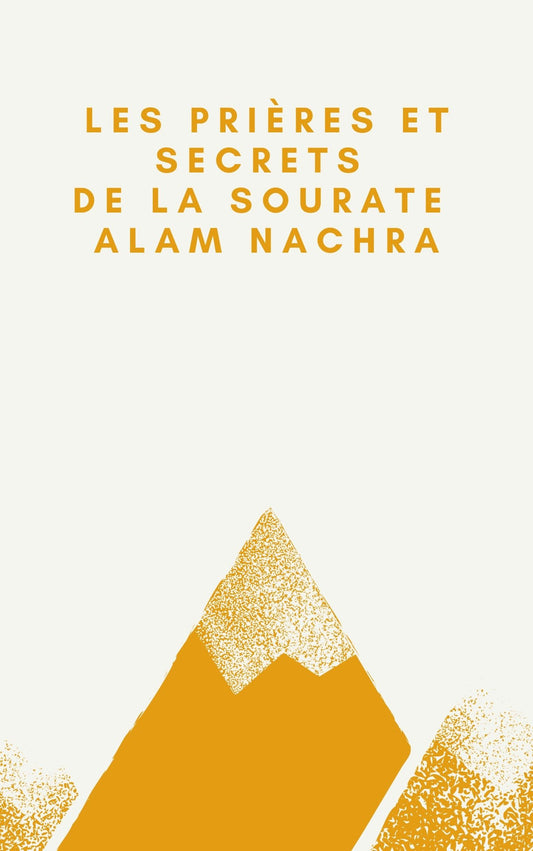 Les Secrets et zikrs de la sourate Alam Nachrah